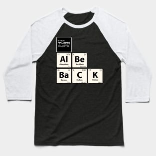 T-101 Quote Al Be BaCK Chemistry Joke Baseball T-Shirt